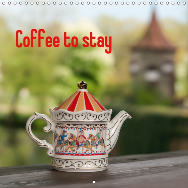 Coffee to stay 2019 : Magnificent coffee & tea pots outside, Calendar Book