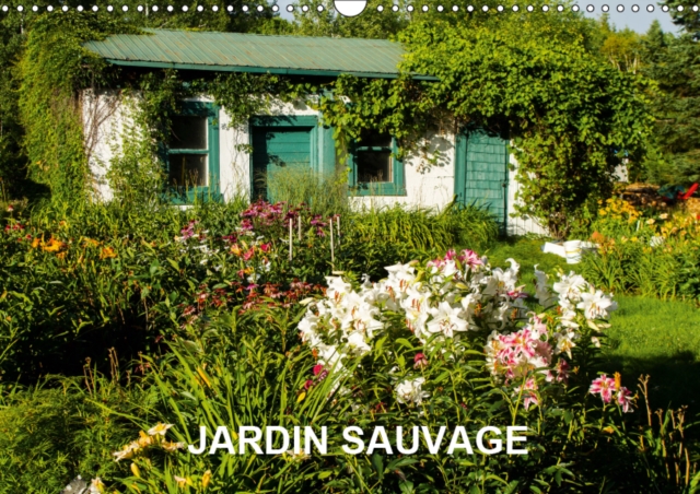 JARDIN SAUVAGE 2019 : 13 photos d'un jardin naturel et romantique., Calendar Book