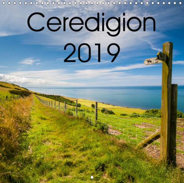 Ceredigion 2019 2019 : A photographic year in Ceredigion, mid Wales, Calendar Book