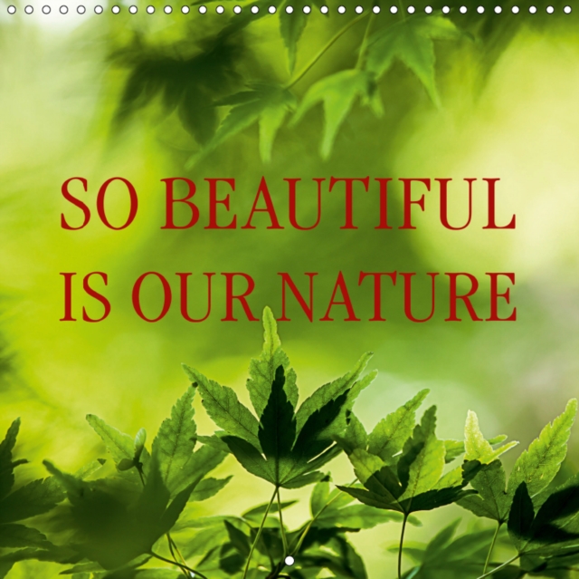So beautiful is our nature 2019 : So beautiful is our nature  - so varied and encompassing., Calendar Book