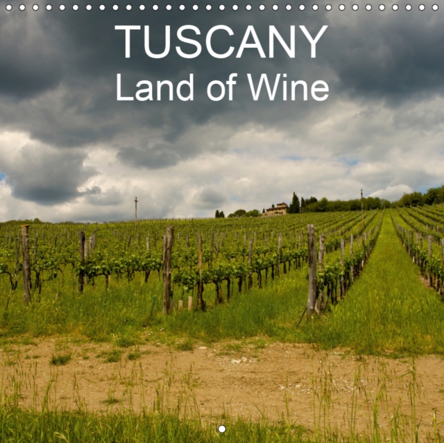 TUSCANY Land of Wine 2019 : The wonderful world of wine in Tuscany, a country that produces excellent wines and rewarded with acolades from around the globe, Calendar Book