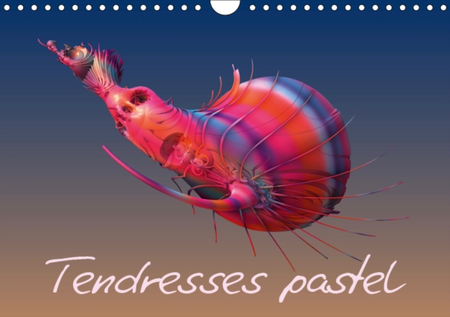 Tendresses pastel 2019 : Compositions fractales numeriques, Calendar Book