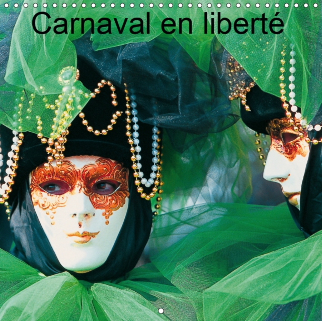 Carnaval en liberte 2019 : Les grands carnavals du monde, magiques et endiables, Calendar Book