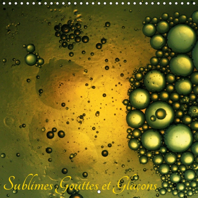 Sublimes Gouttes et Glacons 2019 : Gouttes, bulles et glacons multicolores aux effets surprenants, Calendar Book