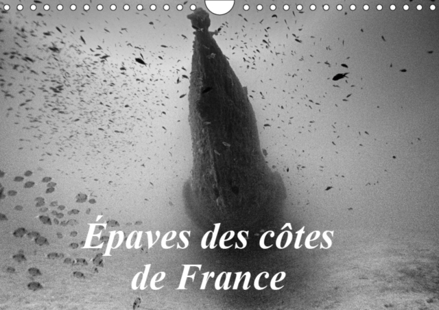 Epaves des cotes de France 2019 : Photos d'epaves de bateaux coules sur les cotes francaises., Calendar Book