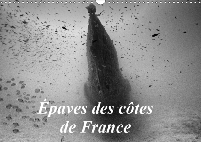 Epaves des cotes de France 2019 : Photos d'epaves de bateaux coules sur les cotes francaises., Calendar Book