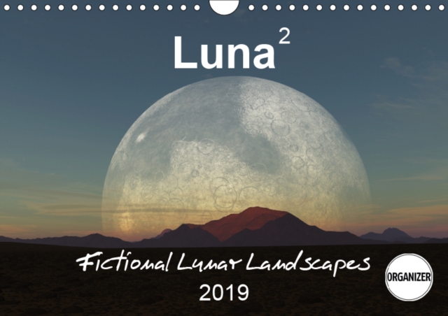 Luna 2 - fictional lunar landscapes 2019 : Fascinating images of fictional lunar landscapes, Calendar Book