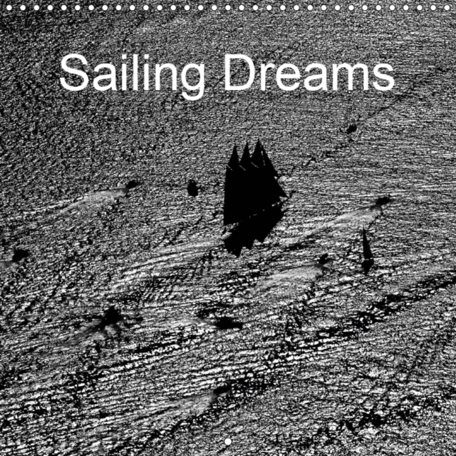 Sailing Dreams 2019 : The glory of sailing ships from the 13th to the 20th century, Calendar Book