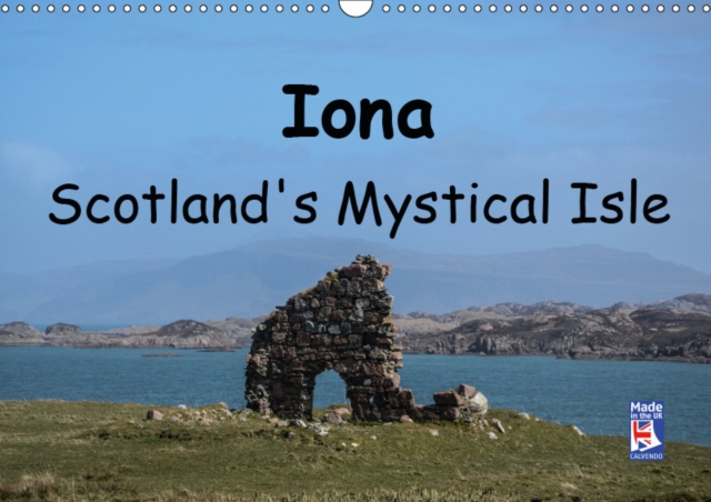 Iona Scotland's Mystical Isle 2019 : Images of the island of Iona, Calendar Book