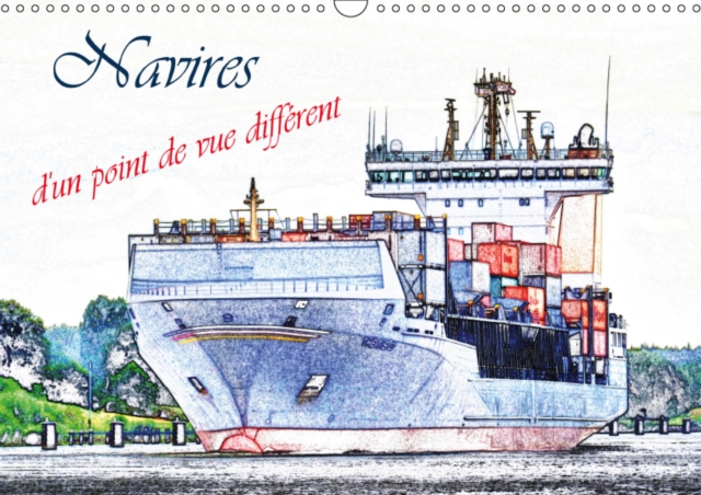 Navires d'un point de vue different 2019 : Une selection des navires a passagers et cargos, d'un point de vue artistique., Calendar Book
