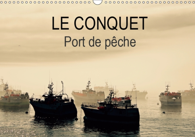LE CONQUET Port de peche 2019 : Le Port du Conquet en Bretagne et ses bateaux de peche, Calendar Book