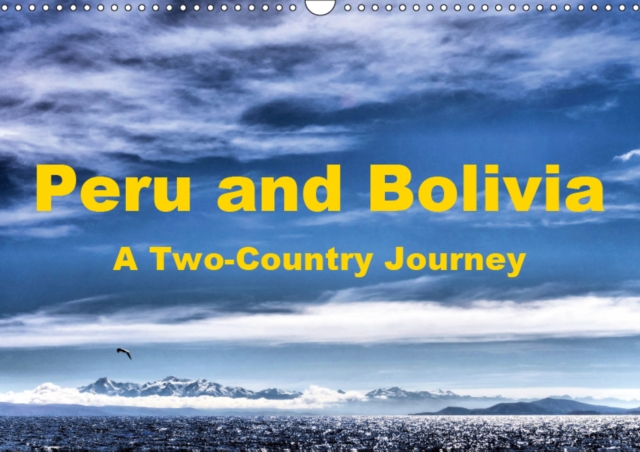 Peru and Bolivia  A Two-Country Journey 2019 : Highlights of Peru and Bolivia, Calendar Book