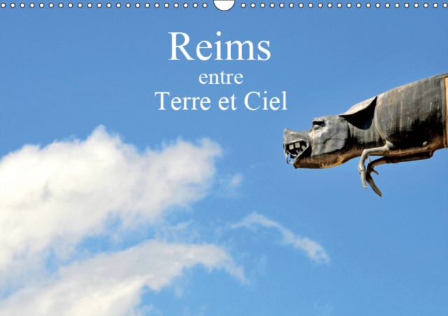 Reims entre Terre et Ciel 2019 : L'exterieur de la cathedrale de Reims, Calendar Book