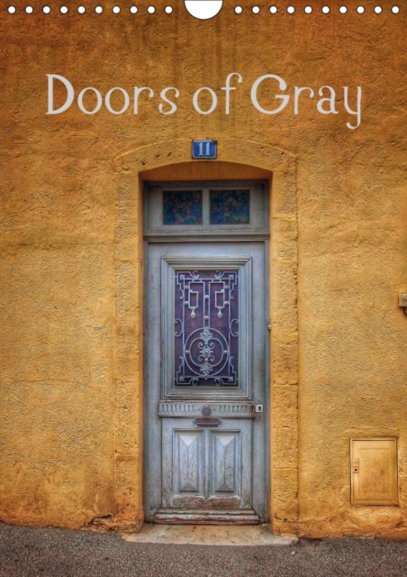 Doors of Gray 2019 : Grey doors around Gray in France, Calendar Book