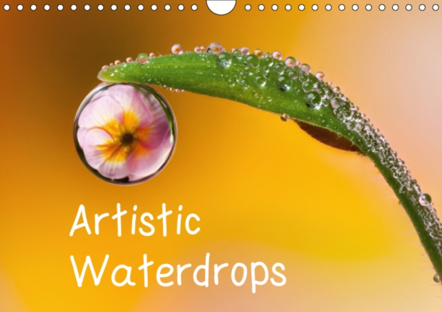 Artistic Waterdrops 2019 : Artistic Waterdrops, Calendar Book