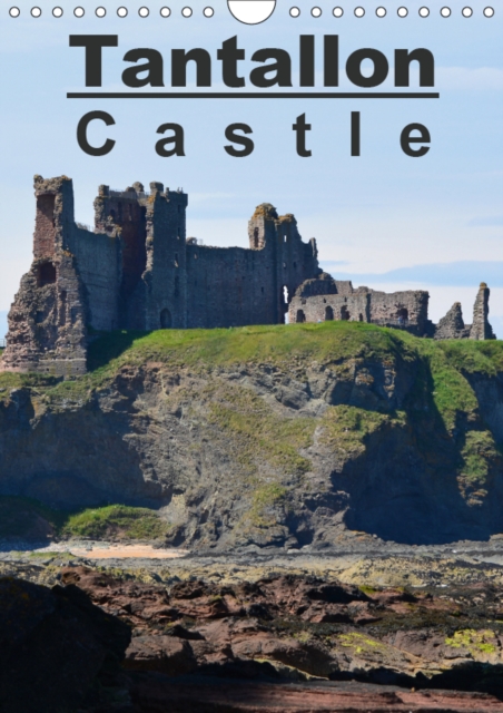 Tantallon Castle 2019 : Tantallon Castle, the greatest fortress of Renaissance Scotland, Calendar Book