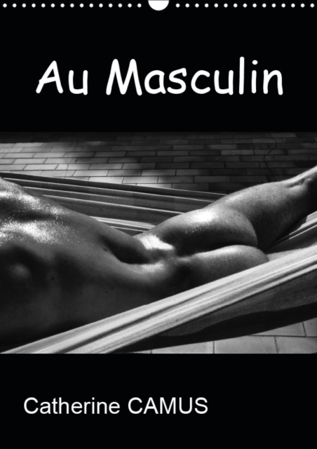 Au Masculin 2019 : Photos Noir & Blanc de corps masculins, Calendar Book