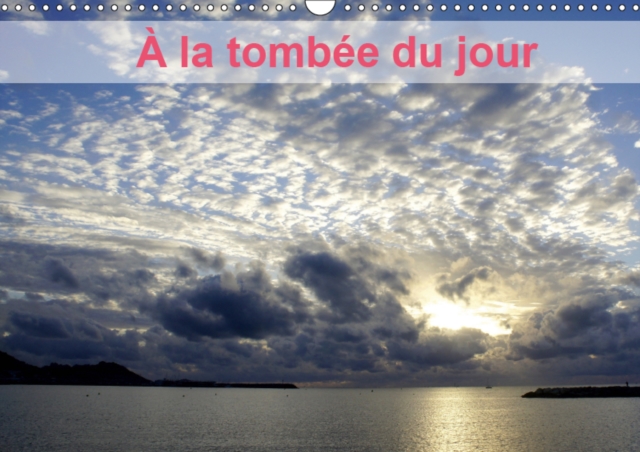 A la tombee du jour 2019 : Les merveilleux couchers de soleil de Provence, Calendar Book