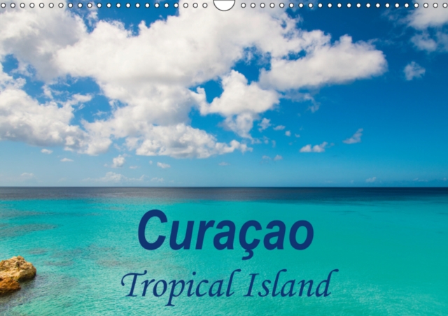 Curacao - Tropical Island 2019 : Find the beauty and diversity of the island of Curacao captured in beautiful photographs, Calendar Book