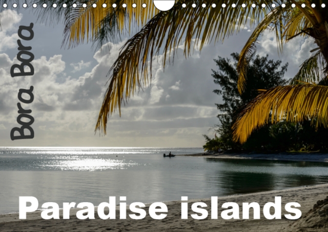 Bora Bora, Paradise islands 2019 : The best of French polynesia islands, Calendar Book
