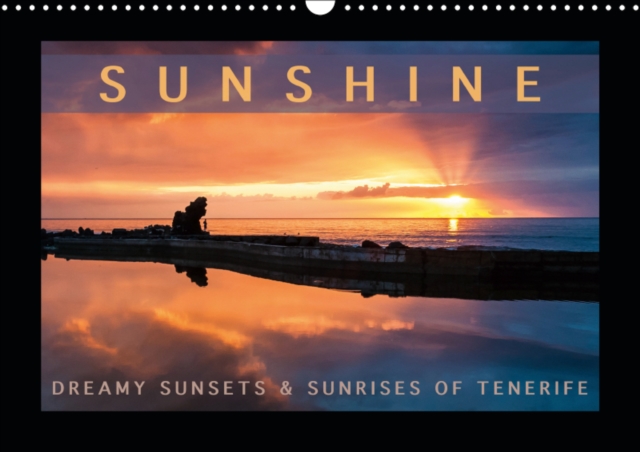Sunhine dreamy sunsets and sunrises of Tenerife 2019 : The very best sunrises and sunsets of the island full of sunshine, Tenerife, Calendar Book