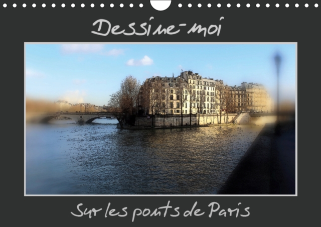 Dessine-moi sur les ponts de Paris 2019 : Une representation des ponts de Paris comme s'ils etaient dessines, Calendar Book