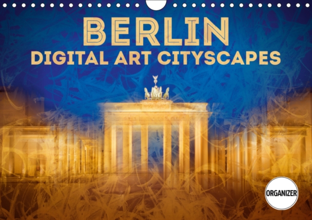 BERLIN Digital Art Cityscapes 2019 : Unique urban views, Calendar Book