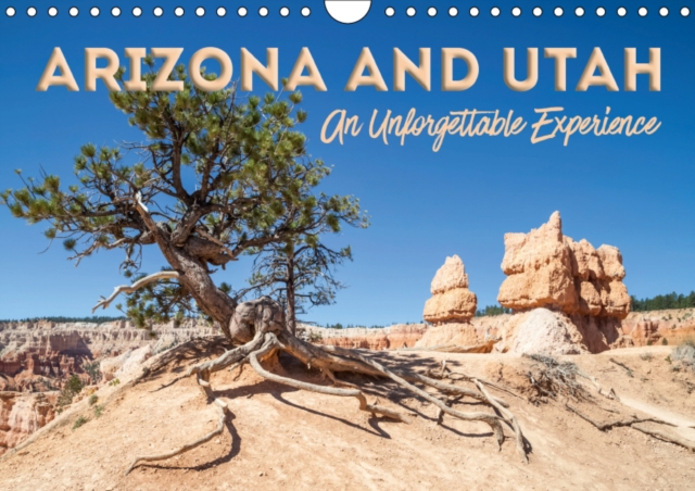 ARIZONA AND UTAH An Unforgettable Experience 2019 : Picturesque and unspoiled countryside, Calendar Book
