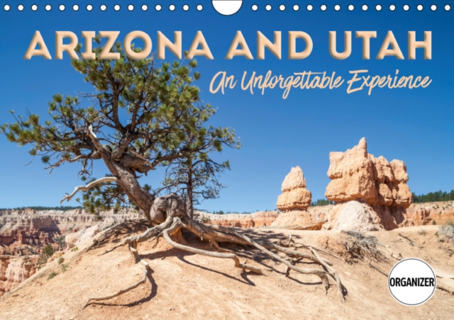 ARIZONA AND UTAH An Unforgettable Experience 2019 : Picturesque and unspoiled countryside, Calendar Book