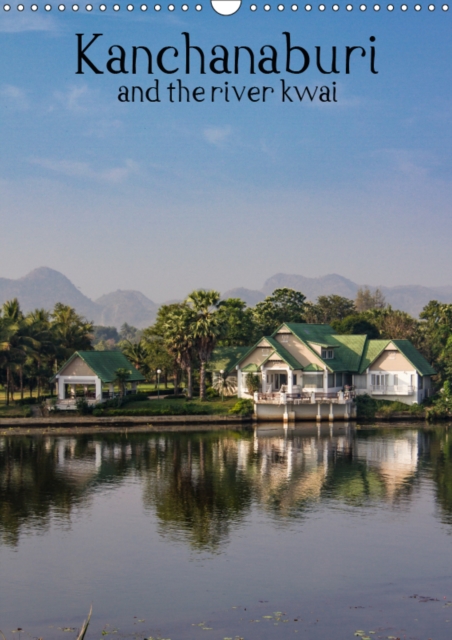 Kanchanaburi and the river kwai 2019 : Explore the wonders of Kanchanaburi Thailand, Calendar Book