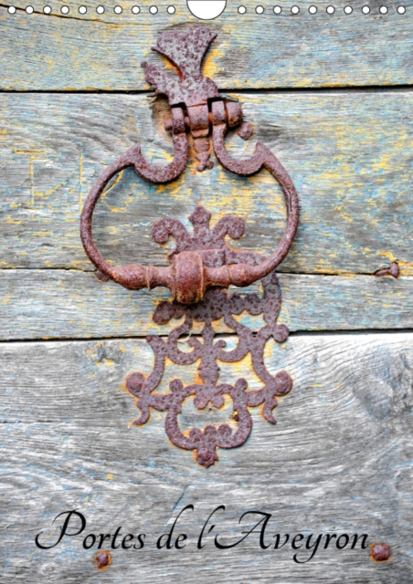 Portes de l'Aveyron 2019 : Les portes des maisons aveyronnaises, Calendar Book