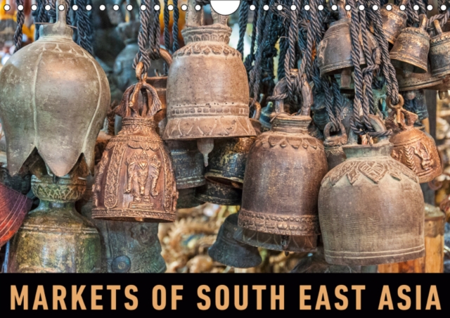 Markets of South East Asia 2019 : A photographic journey to some of the most beautiful markets of South East Asia, Calendar Book