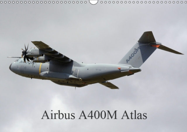 Airbus A400M Atlas 2019 : Images of the world's latest military transport aircraft, Calendar Book