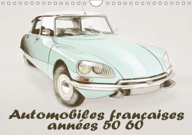 Automobiles francaises annees 50 60 2019 : Serie de 12 dessins de modeles automobiles francaises des annees 50 et 60, Calendar Book