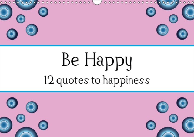 Be Happy - 12 quotes to happiness 2019 : Twelve months with twelve quotes to more happiness, Calendar Book