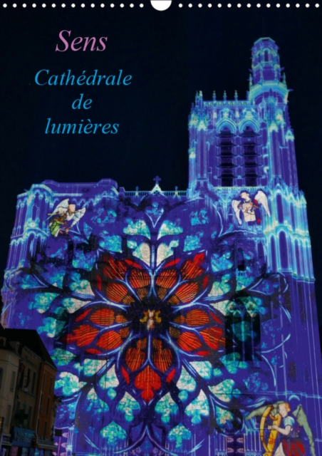 Sens Cathedrale de lumieres 2019 : La cathedrale est situee au coeur de la ville de Sens., Calendar Book