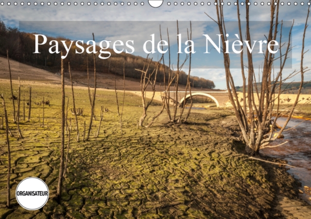 Paysages de la Nievre 2019 : La Nievre, le vert pays des eaux vives, Calendar Book