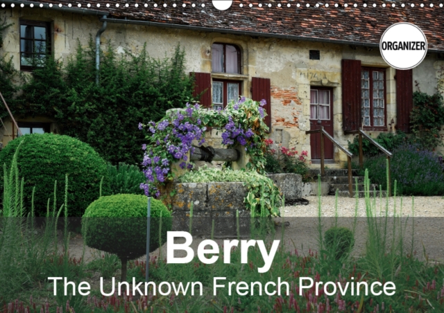 Berry The Unknown French Province 2019 : A small stroll through the Berry, Calendar Book