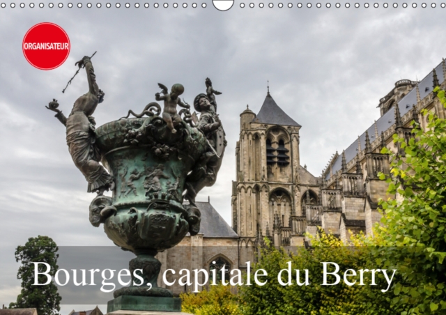 Bourges, capitale du Berry 2019 : La face cachee de Bourges, Calendar Book