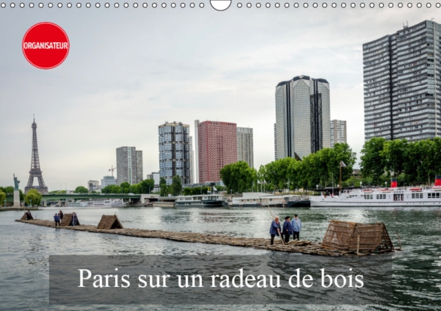Paris sur un radeau de bois 2019 : Avec un radeau de bois sur la Seine., Calendar Book