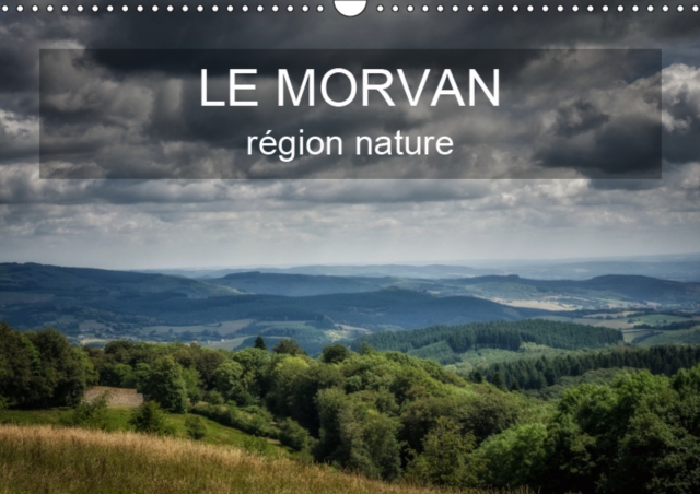 Le Morvan region nature 2019 : Entre forets et lacs, une promenade dans le Morvan., Calendar Book