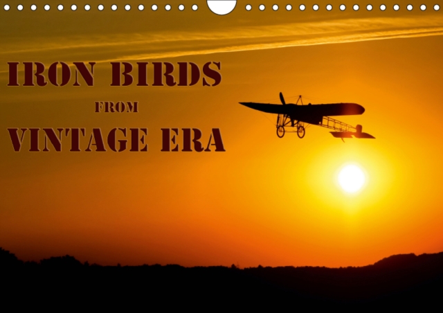 Iron birds from vintage era 2019 : Some of the most representative airplanes from the vintage era., Calendar Book