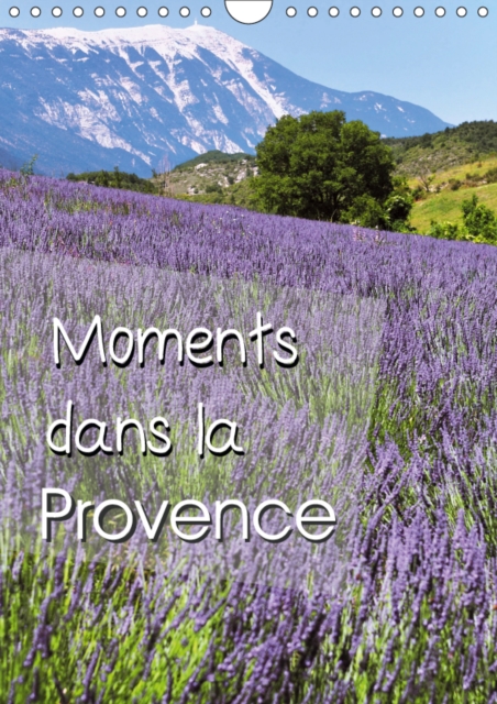 Moments dans la Provence 2019 : La lavande, les paysages et les natures mortes de Provence, Calendar Book