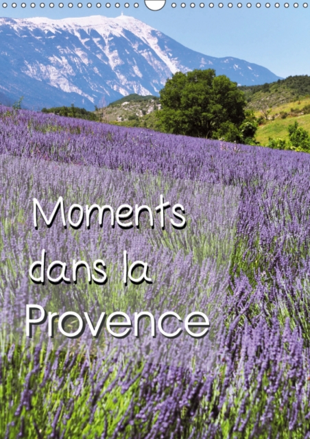Moments dans la Provence 2019 : La lavande, les paysages et les natures mortes de Provence, Calendar Book