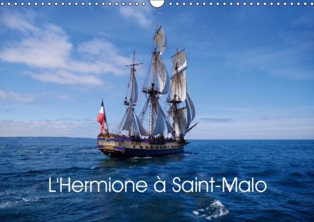 L'Hermione a Saint-Malo 2019 : Replique de L'Hermione, navire de guerre francais en service de 1779 a 1793., Calendar Book