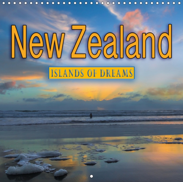 New Zealand, Islands Of Dreams 2019 : A pictorial journey to New Zealand, Calendar Book