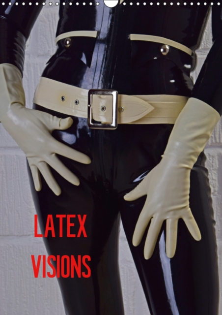 Latex Visions 2019 : Images of erotic latex outfits in all their sensual beauty, Calendar Book