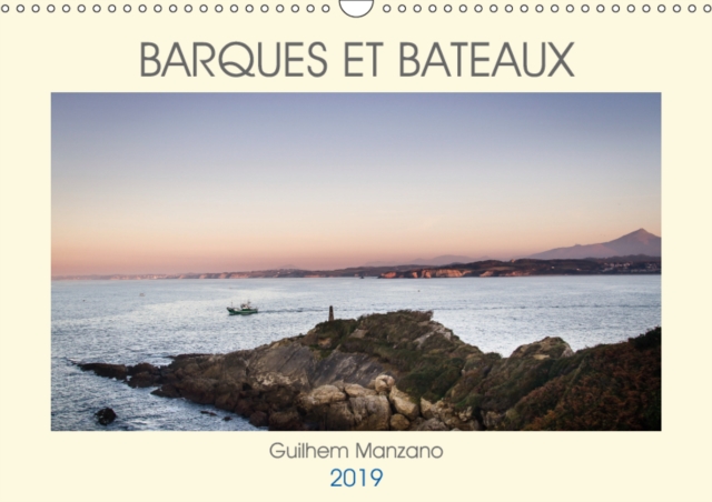 Barques et bateaux 2019 : Photos de bateaux et de barques dans differentes zones maritimes d'Europe, Calendar Book
