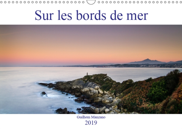 Sur les bords de mer 2019 : Images de paysages de bords de mer de la Norvege a l'Espagne, Calendar Book