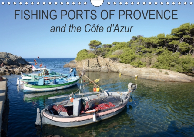 Fishing Ports of Provence and the Cote d'Azur 2019 : Colourful ports and painted fishing boats of Provence and the Cote d'Azur., Calendar Book